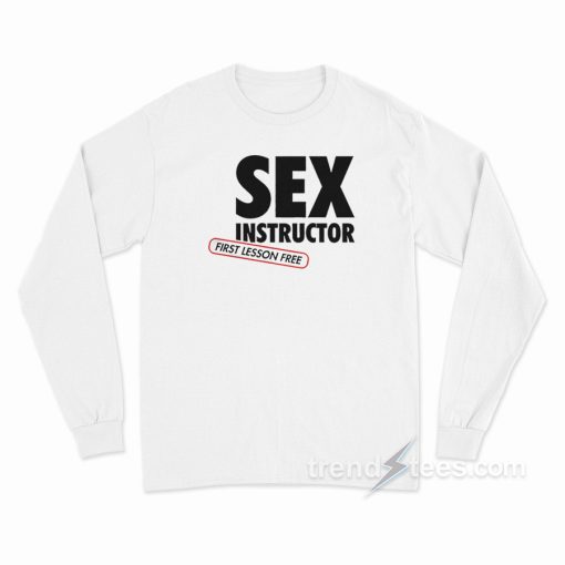 Sex Instructor First Lesson Free Long Sleeve Shirt