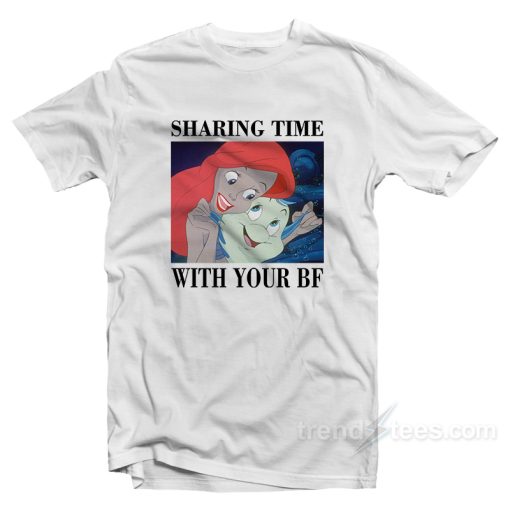 Sharing Time With Your BF T-Shirt For Unisex
