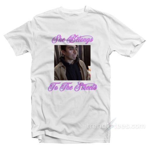 She Belongs To The Streets T-Shirt For Unisex