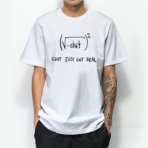 Shit Just Got Real Math Equation T-Shirt For Unisex