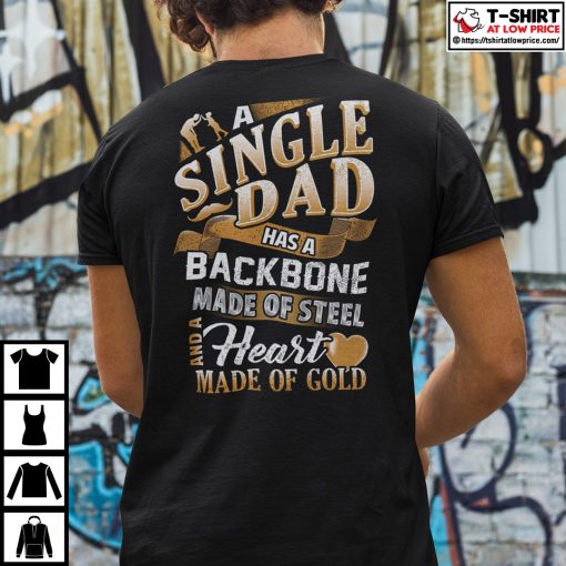 Single Dad A Single Dad Has A Backbone Made Of Steel Shirt