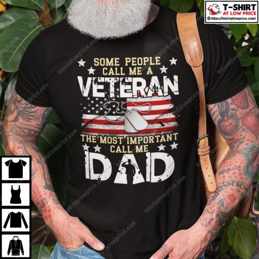 Some People Call Me A Veteran The Most Important Call Me Dad Shirt