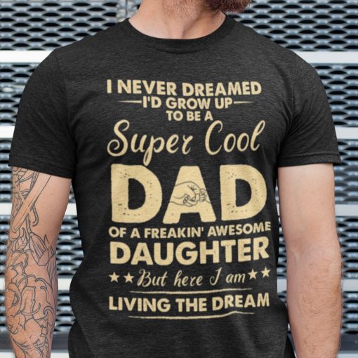 Super Cool Dad Of A Freaking Awesome Daughter Shirt