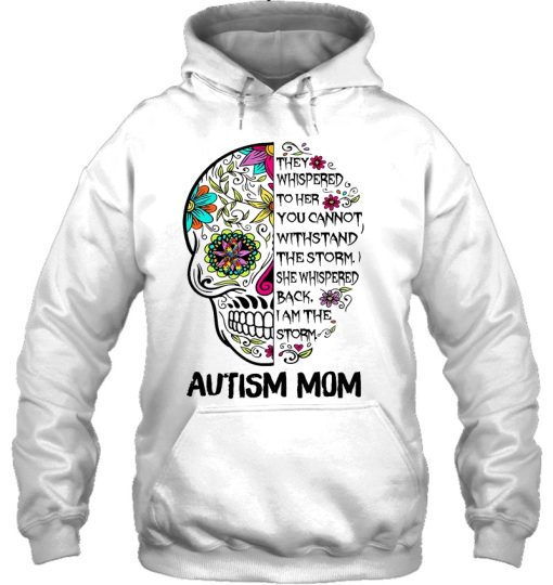 They Whispered To Her You Cannot Withstand The Storm Autism Mom Sugar Skull Version