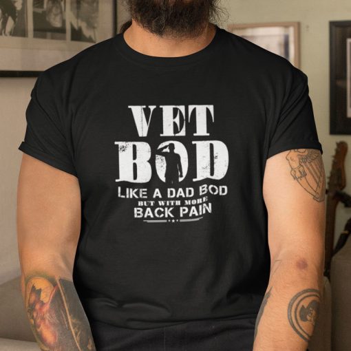 Vet Bod Like A Dad Bob But With More Back Pain Shirt
