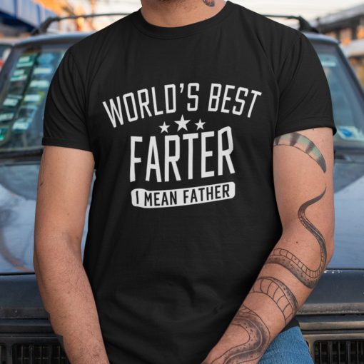 World’s Best Farter I Mean Father Shirt