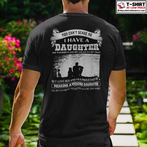 You Can’t Scare Me I Have A Daughter She Was Born In February And She Is A Bit Crazy Shirt