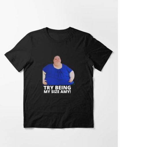 1000lb Sisters Tammy Try Being My Size Amy Shirt