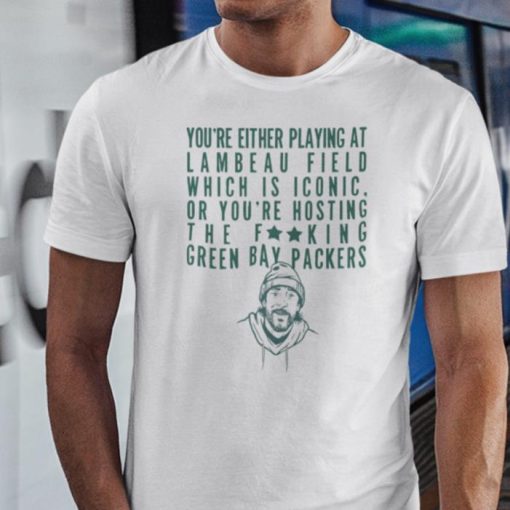 Aaron Youre Either Playing At Lambeau Field Shirt