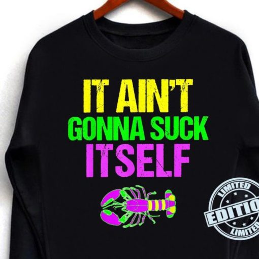 Aint Gonna Suck Itself Mardi Gras Shirt Sweatshirt
