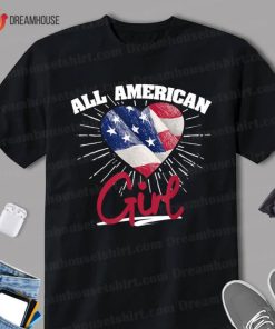 America Flag Patriots Labor Day All American Girl Heart Shirt 1