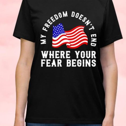 American flag My freedom doesn’t end where your fear begins shirt