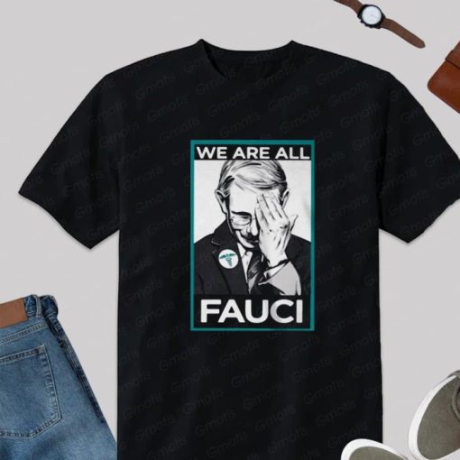 Anthony Fauci We Are All Fauci shirt