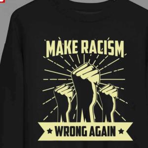 Anti Trump Make Racism Wrong Again Anti Racist Activist Sweatshirt