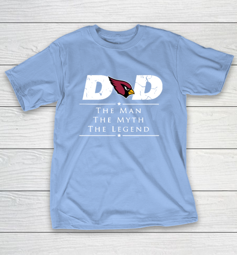 Arizona Cardinals NFL Football Dad The Man The Myth The Legend T-Shirt