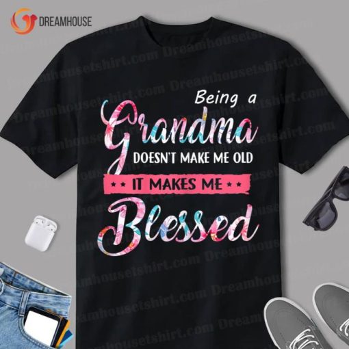 Being A Grandma Doesnt Make Me Old Blessed Mother Day Shirt