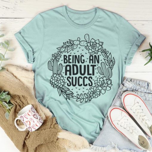 Being An Adult Succs Shirt