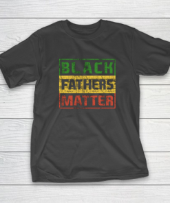 Black Father Matter African Pride History Month Day Dad Gift T Shirt 1