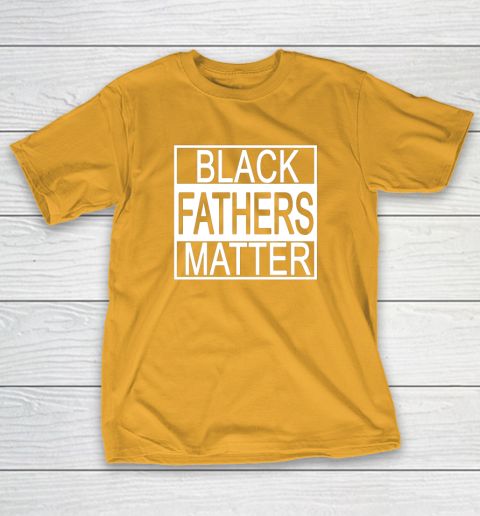 Black Fathers Matter Black History Black Power Groom Protest T-Shirt