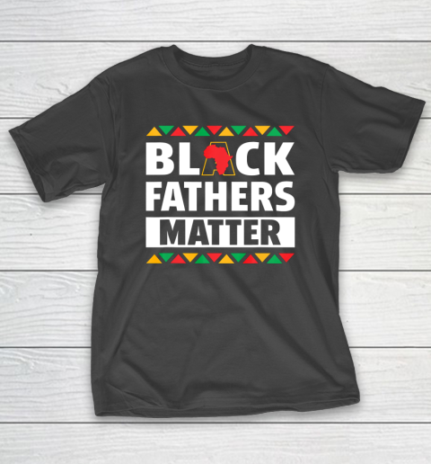 Black Fathers Matter T Shirt Black Pride Gift T-Shirt