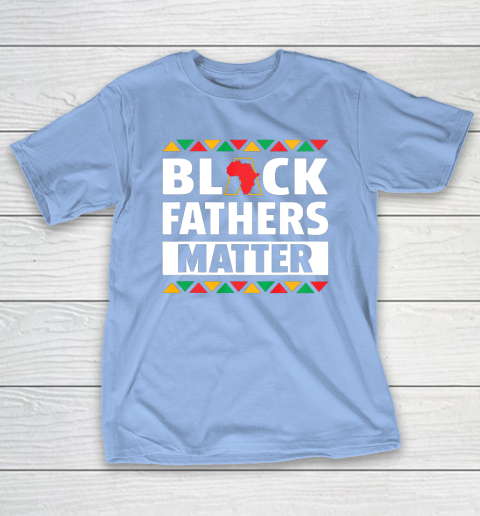 Black Fathers Matter T Shirt Black Pride Gift T-Shirt