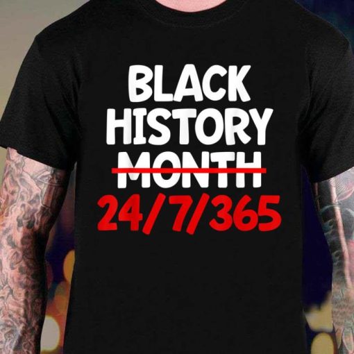 Black History Month 24 Hours 7 Days 365 Shirt