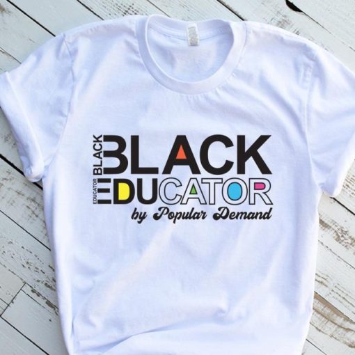 Black educator by popular demand black history month Shirt
