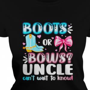 Boots or bows uncle cant wait to know shirt