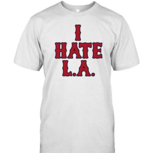 Boston Red Sox I Hate LA Shirt