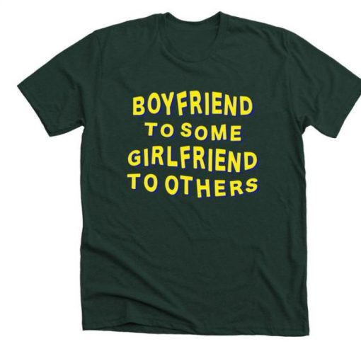 Boyfriend to some girlfriend to others shirt
