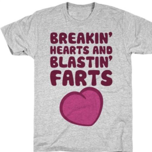 Breakin’ heart and blastin’ farts heart shirt
