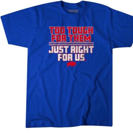 Buffalo TOO TOUGH FOR THEM JUST RIGHT FOR US Shirt