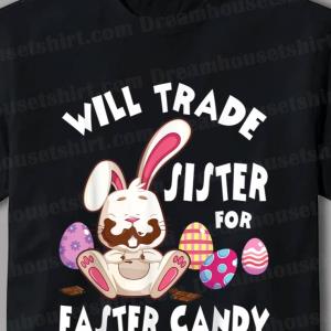Bunny Eat Chocolate Eggs Will Trade Sister For Easter Candy Shirt