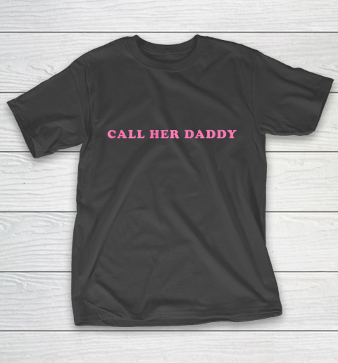 Call Her Daddy T-Shirt