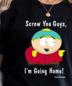 Cartman Screw You Guys IM Going Home Shirt