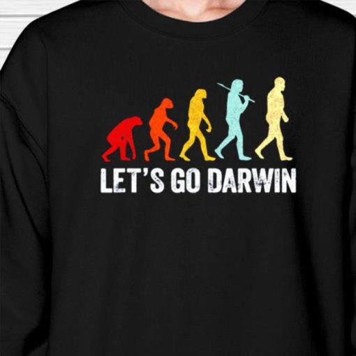 Charles Darwin quote Evolution Let’s Go Darwin Sweatshirt