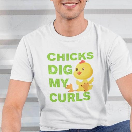 Chicks Dig My Curls Chicken Lovers Shirt
