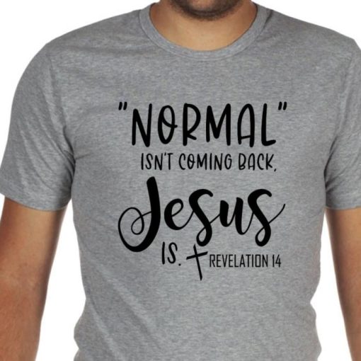 Christian Normal Isn’t Coming Back Jesus Is Revelation 14 Shirt