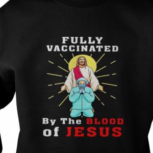 Christians Fully Vaccinated By The Blood Of Jesus Sweatshirt