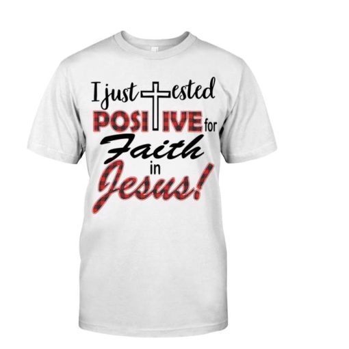 Christians I Just Tested Positive For Faith In Jesus Classic Shirt
