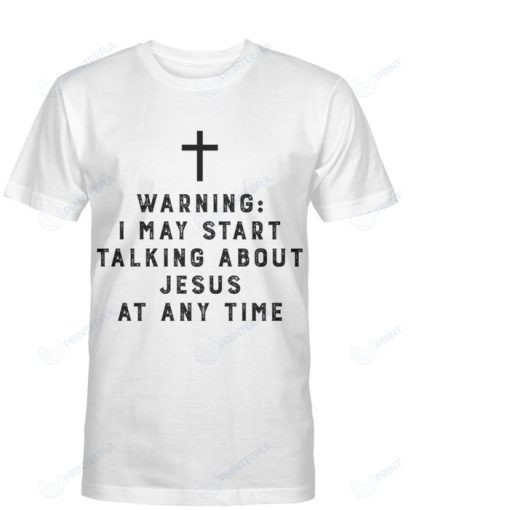 Christians TALKING ABOUT JESUS ANYTIME SHIRT