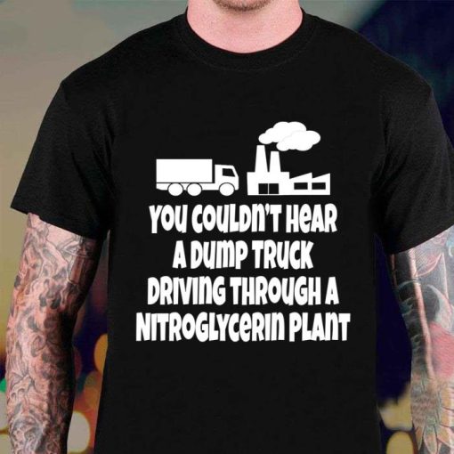 Christmas Vacation Quote You Couldnt Hear A Dump Truck Driving Shirt