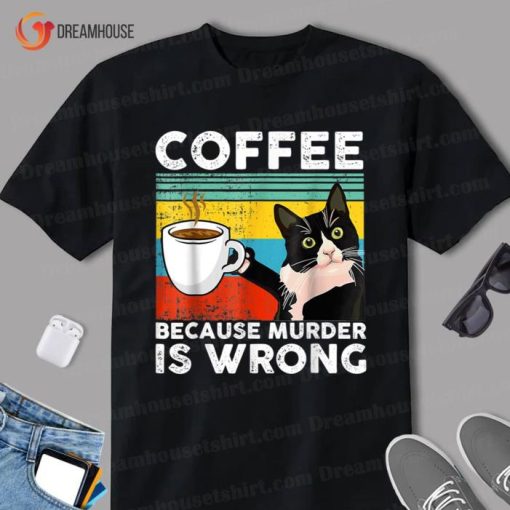Coffee Because Murder Is Wrongs Funny Black Cat Drinking Shirt