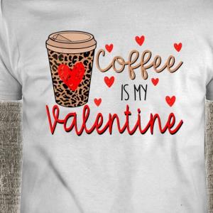 Coffee Is My Valentine Valentines Shirt