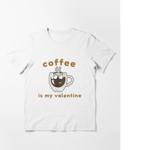 Coffee is m y Valentine Shirt