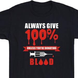 DELITAlways Give 100 Unless Youre Donating Blood Shirt