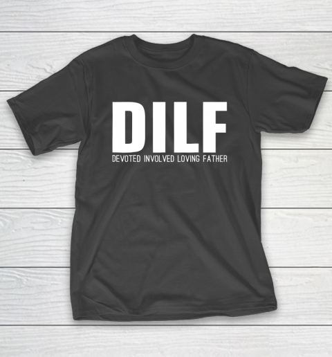 DILF Shirt Devoted Involved Loving Fathers Day T-Shirt