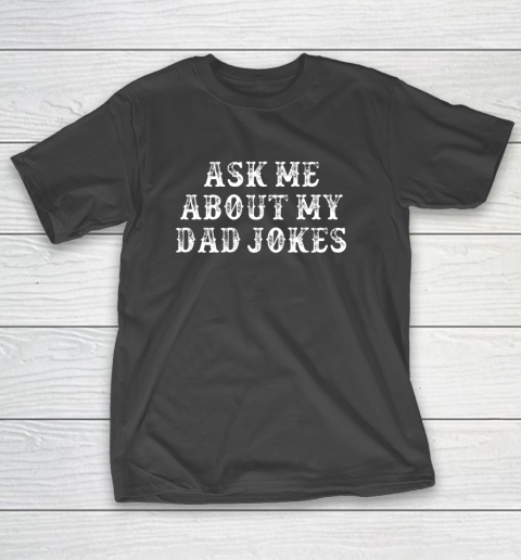 Dad Jokes Shirt Funny Girlfriend Gift Ask Me About My Dad Jokes T-Shirt