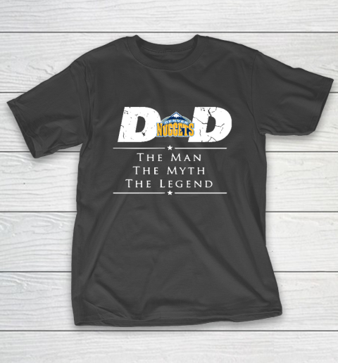 Denver Nuggets NBA Basketball Dad The Man The Myth The Legend T-Shirt