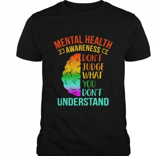 Dont Judge What You Dont Understandtal Health Shirt